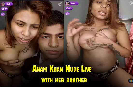 Anam Khan Nude Live On Webcam With Her Brother